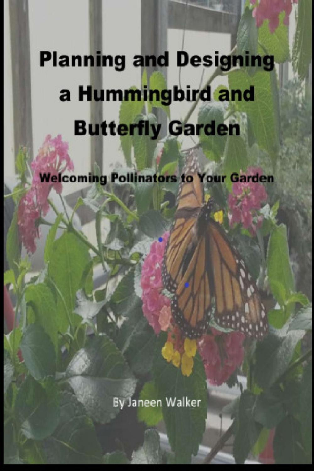 Big bigCover of Planning and Designing a Hummingbird and Butterfly Garden: Welcoming Pollinators to Your Garden