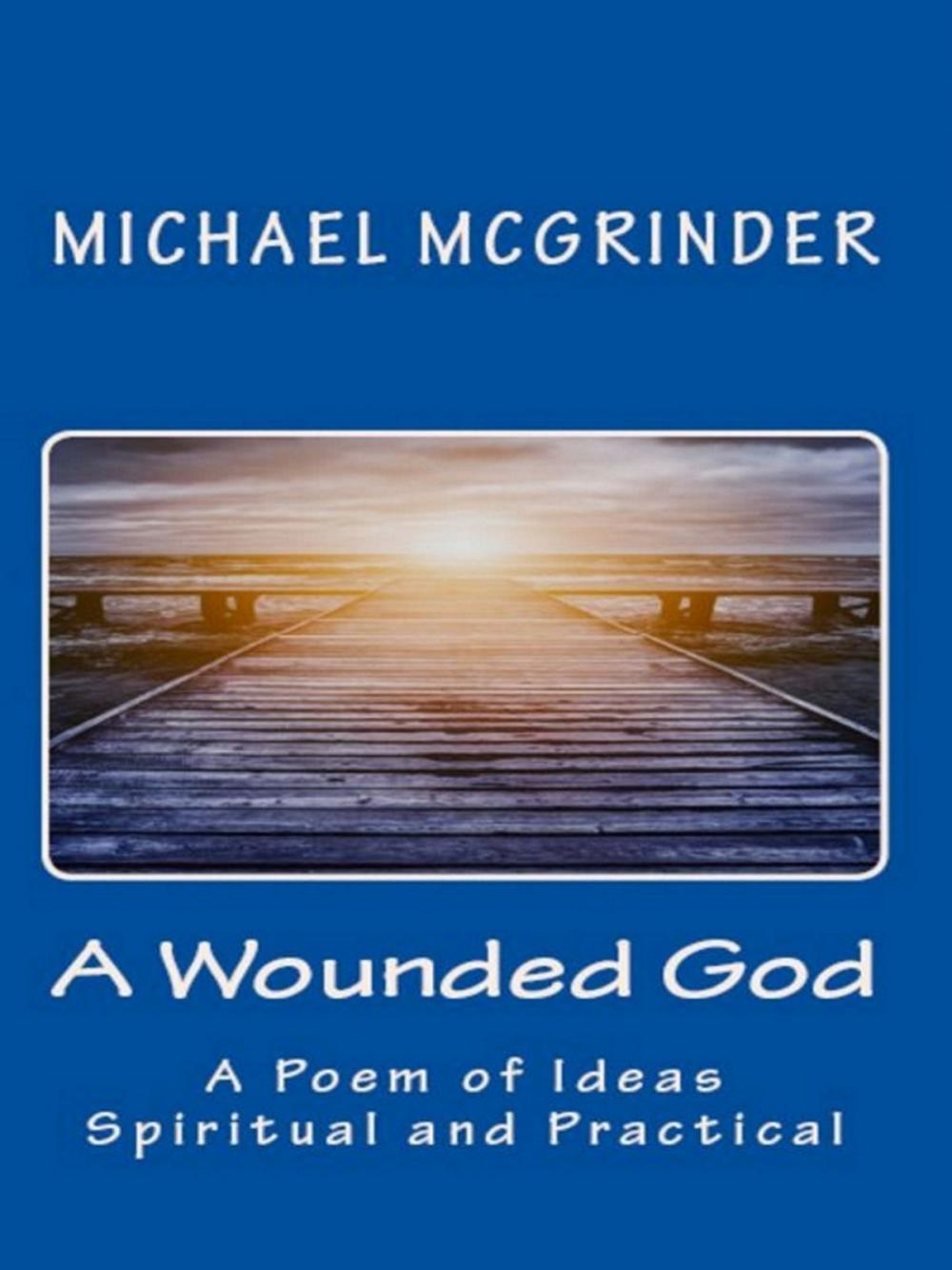 Big bigCover of A Wounded God: A Poem of Ideas Spiritual and Practical