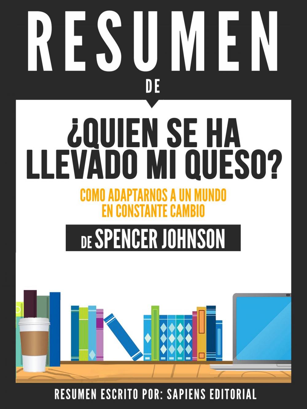 Big bigCover of Quien Se Ha Llevado Mi Queso?: Como Adaptarnos A Un Mundo En Constante Cambio (Who Moved My Cheese) - Resumen Del Libro De Spencer Johnson