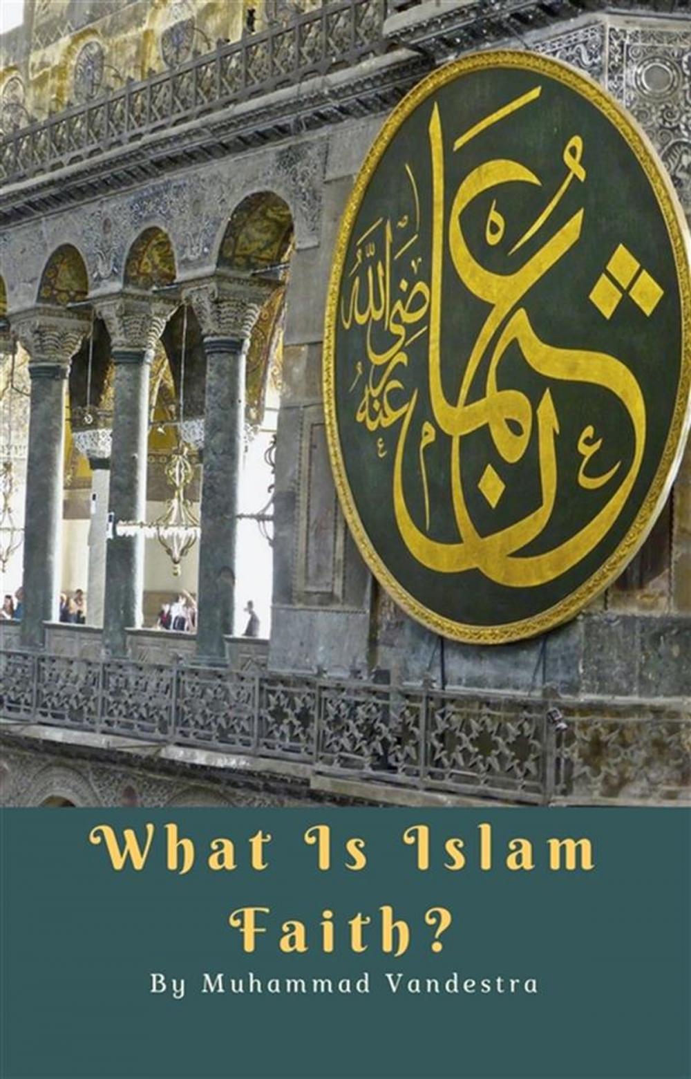 Big bigCover of What Is Islam Faith?