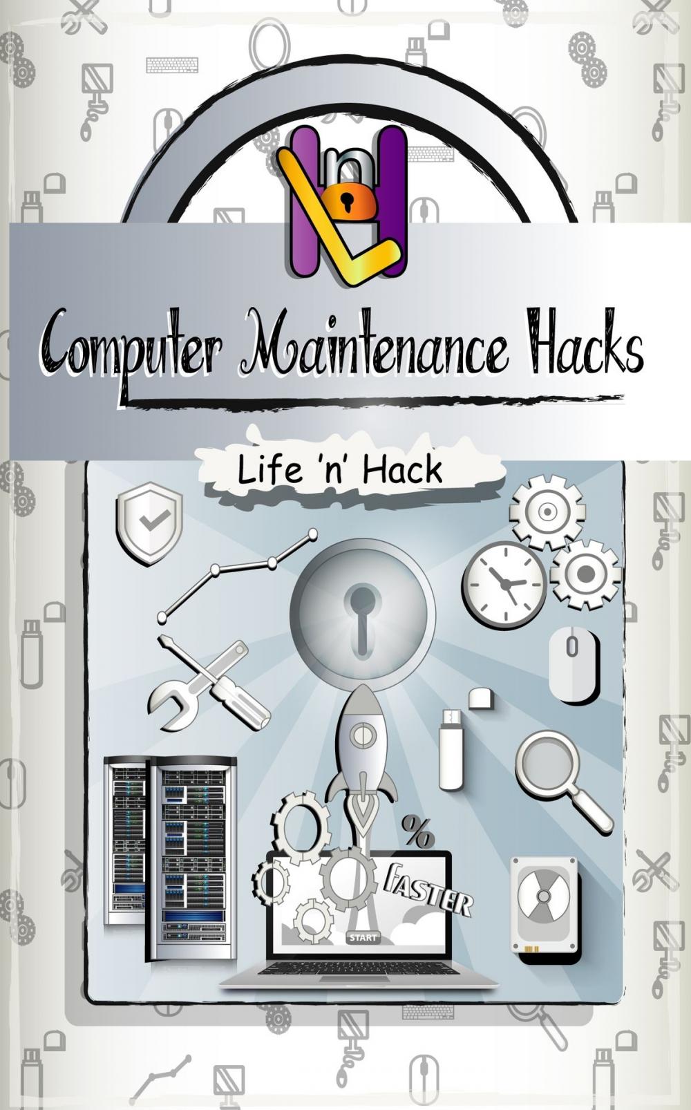 Big bigCover of Computer Maintenance Hacks: 15 Simple Practical Hacks to Optimize, Speed Up and Make Computer Faster