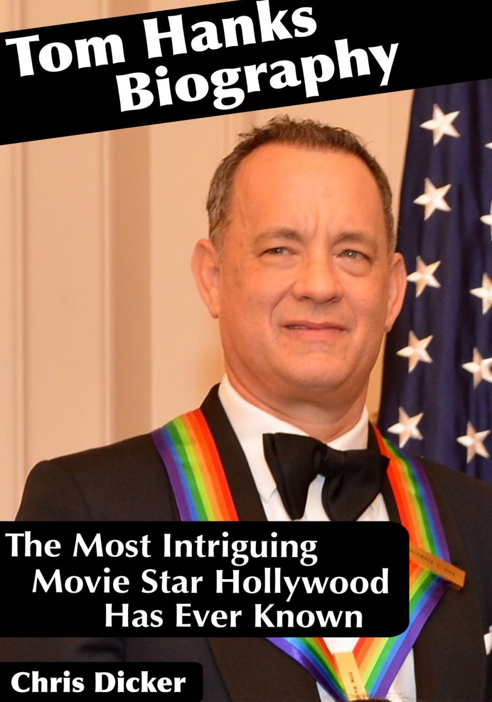 Big bigCover of Tom Hanks Biography: The Most Intriguing Movie Star Hollywood Has Ever Known