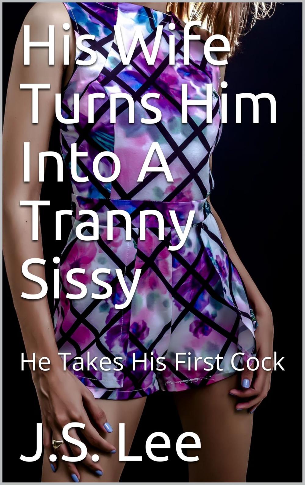 Big bigCover of His Wife Turns Him Into A Tranny Sissy: He Takes His First Cock