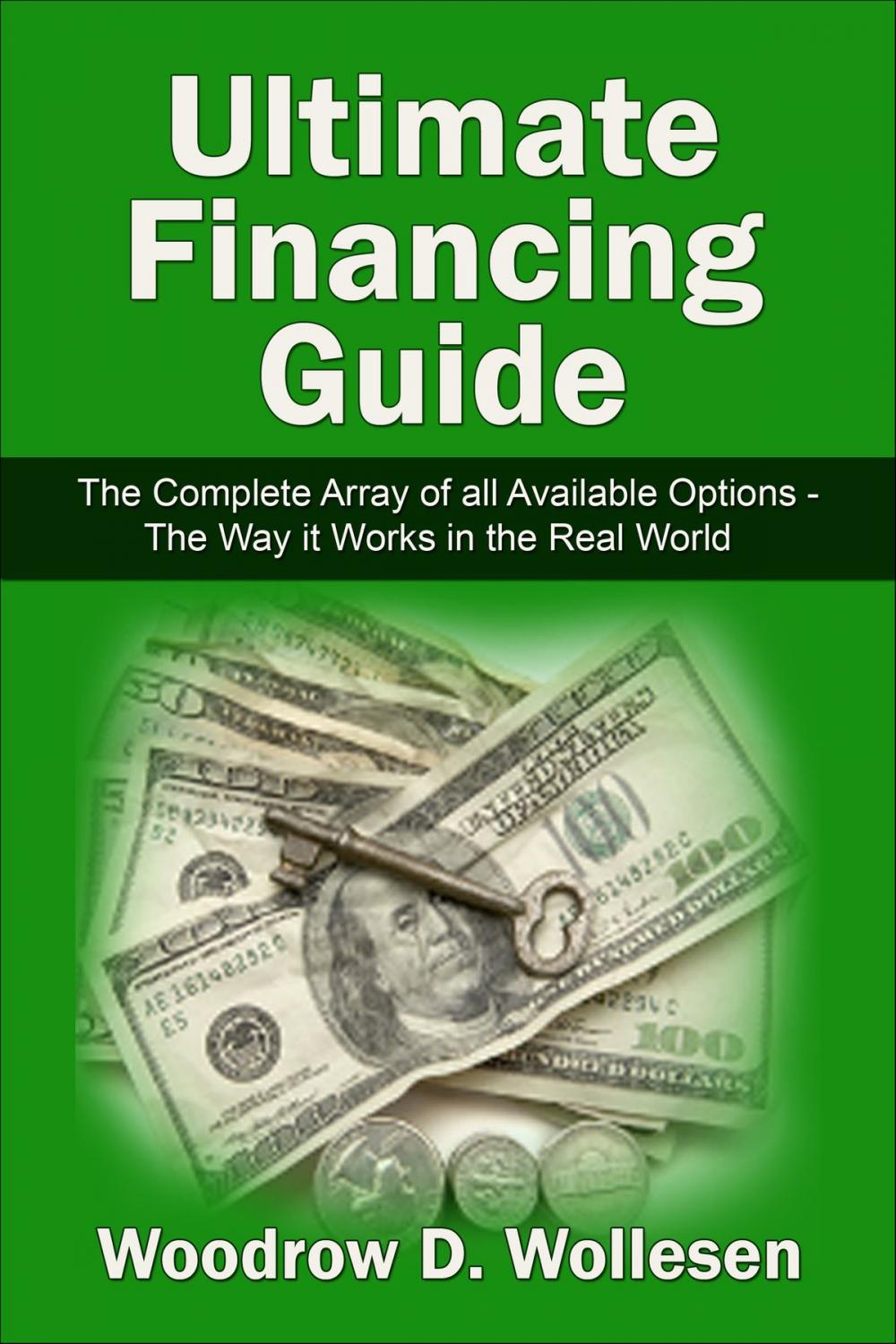 Big bigCover of The Ultimate Financing Guide: The Complete Array of all Available Options - The Way it Works in the Real World