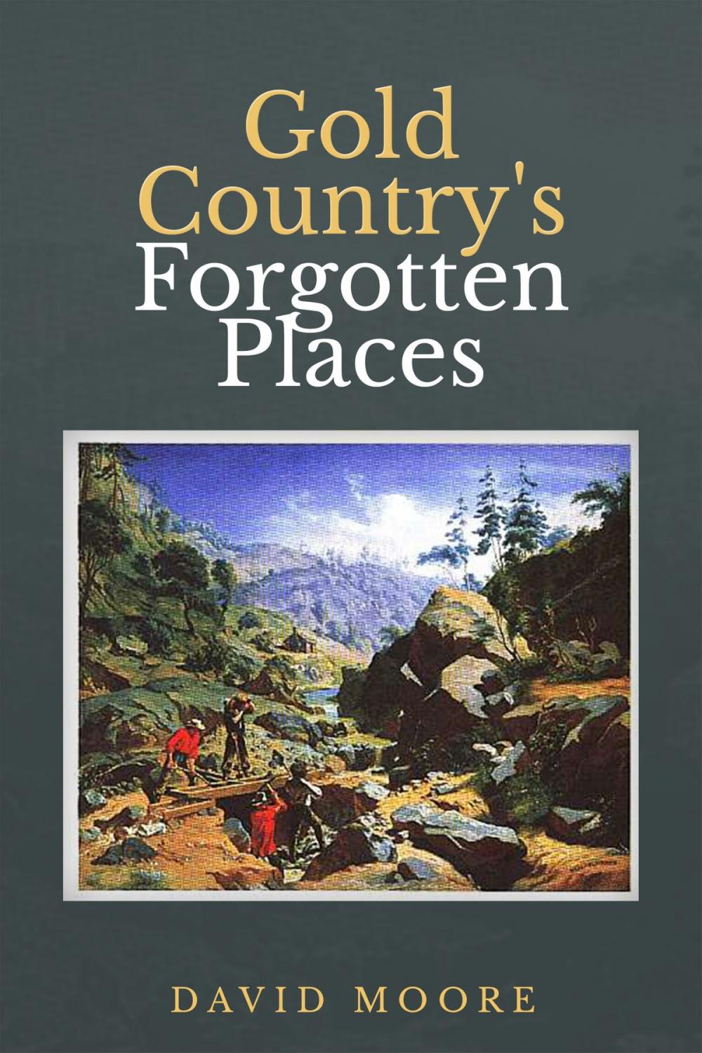 Big bigCover of Gold Country's Forgotten Places