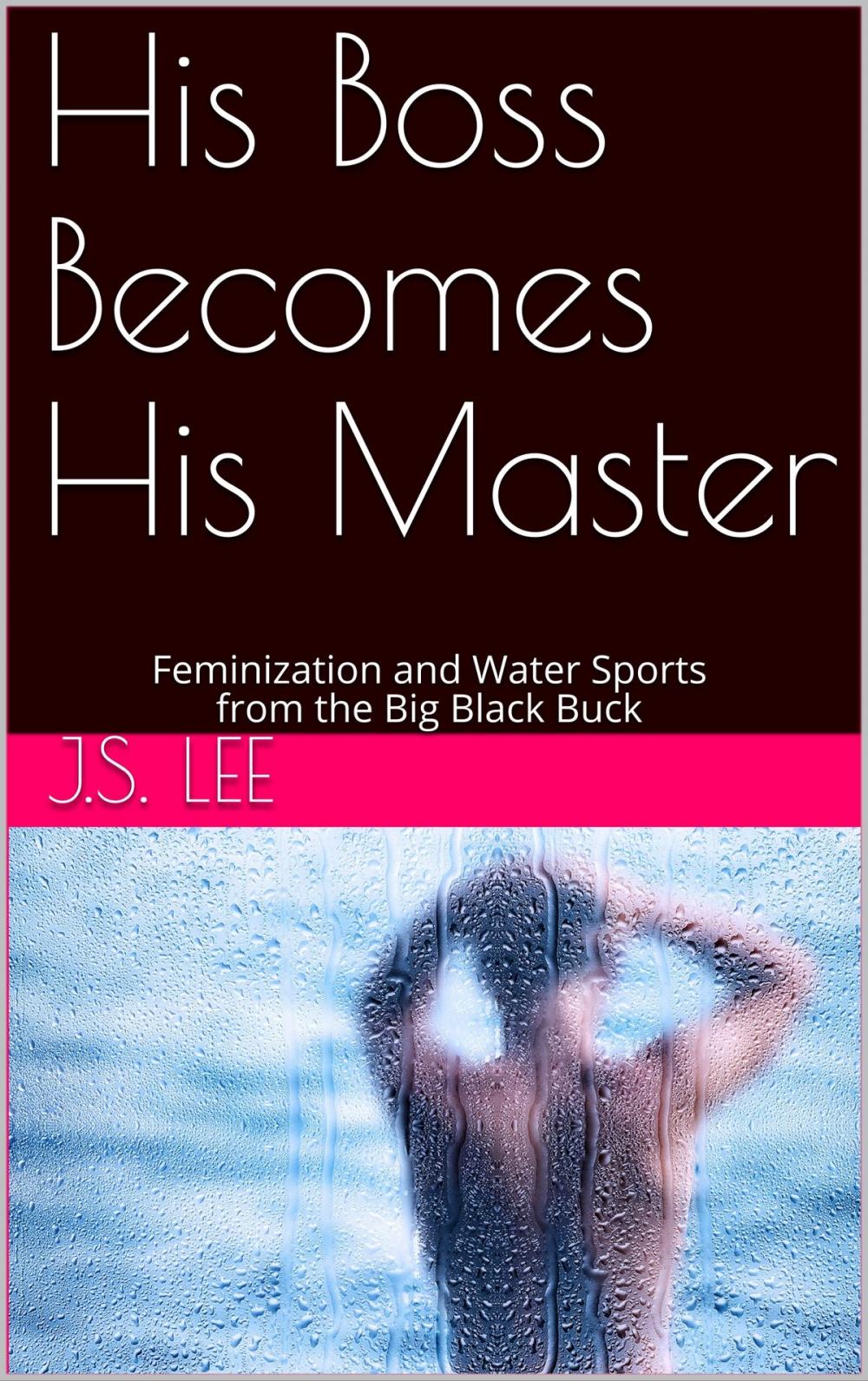 Big bigCover of His Boss Becomes His Master: Feminization and Water Sports from the Big Black Buck