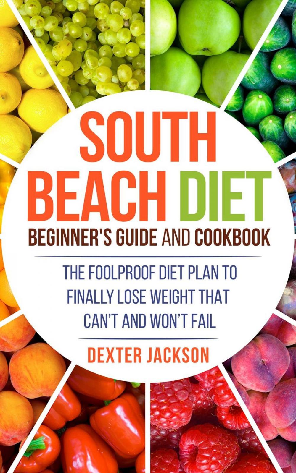 Big bigCover of South Beach Diet Beginner’s Guide and Cookbook: The Foolproof Diet Plan to Finally Lose Weight Fast that Can’t and Won’t Fail