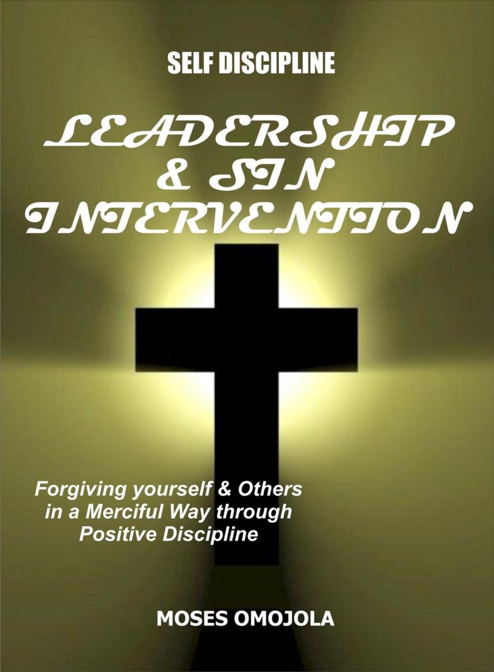 Big bigCover of Self Discipline: Leadership And Sin Intervention - Forgiving yourself and Others in a Merciful Way through Positive Discipline