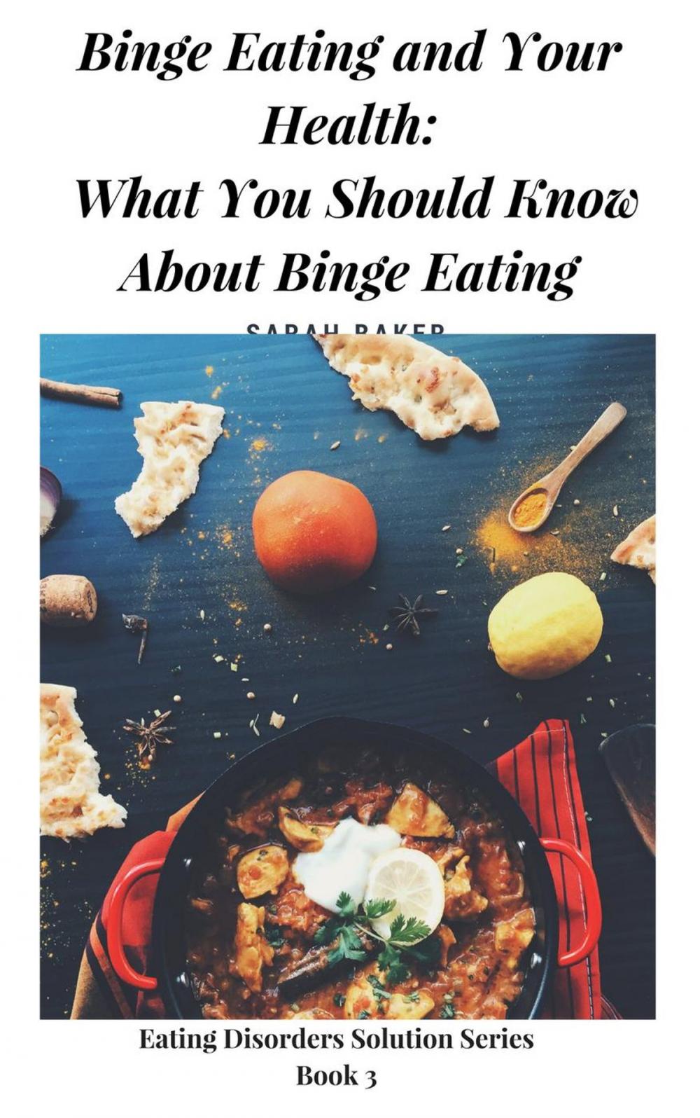 Big bigCover of Binge Eating and Your Health: What You Should Know About Binge Eating And How Binge Eating Can Affect Your Health And Day To Day Activities