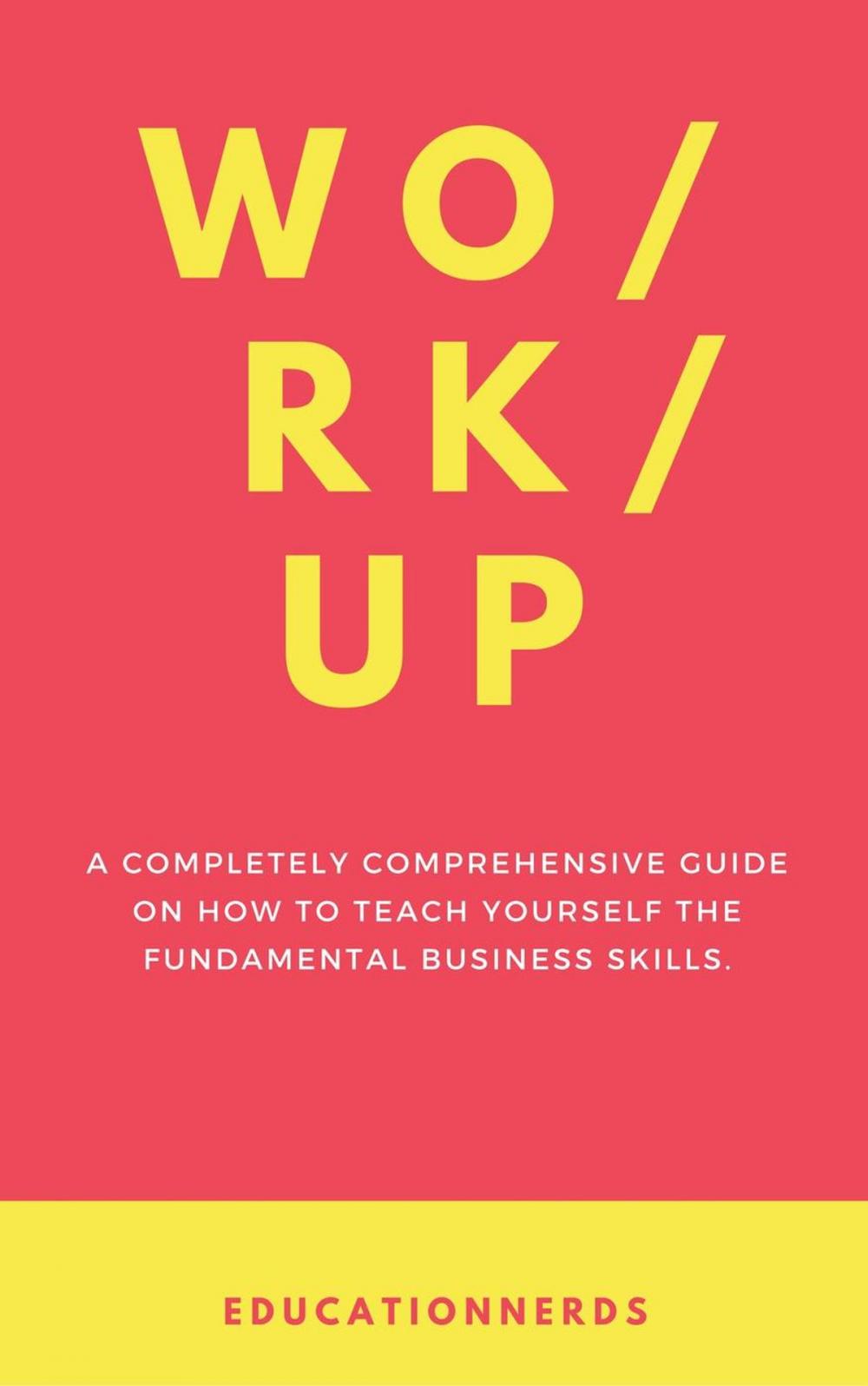 Big bigCover of Work-up, a completely comprehensive guide on how to teach yourself the fundamental business skills