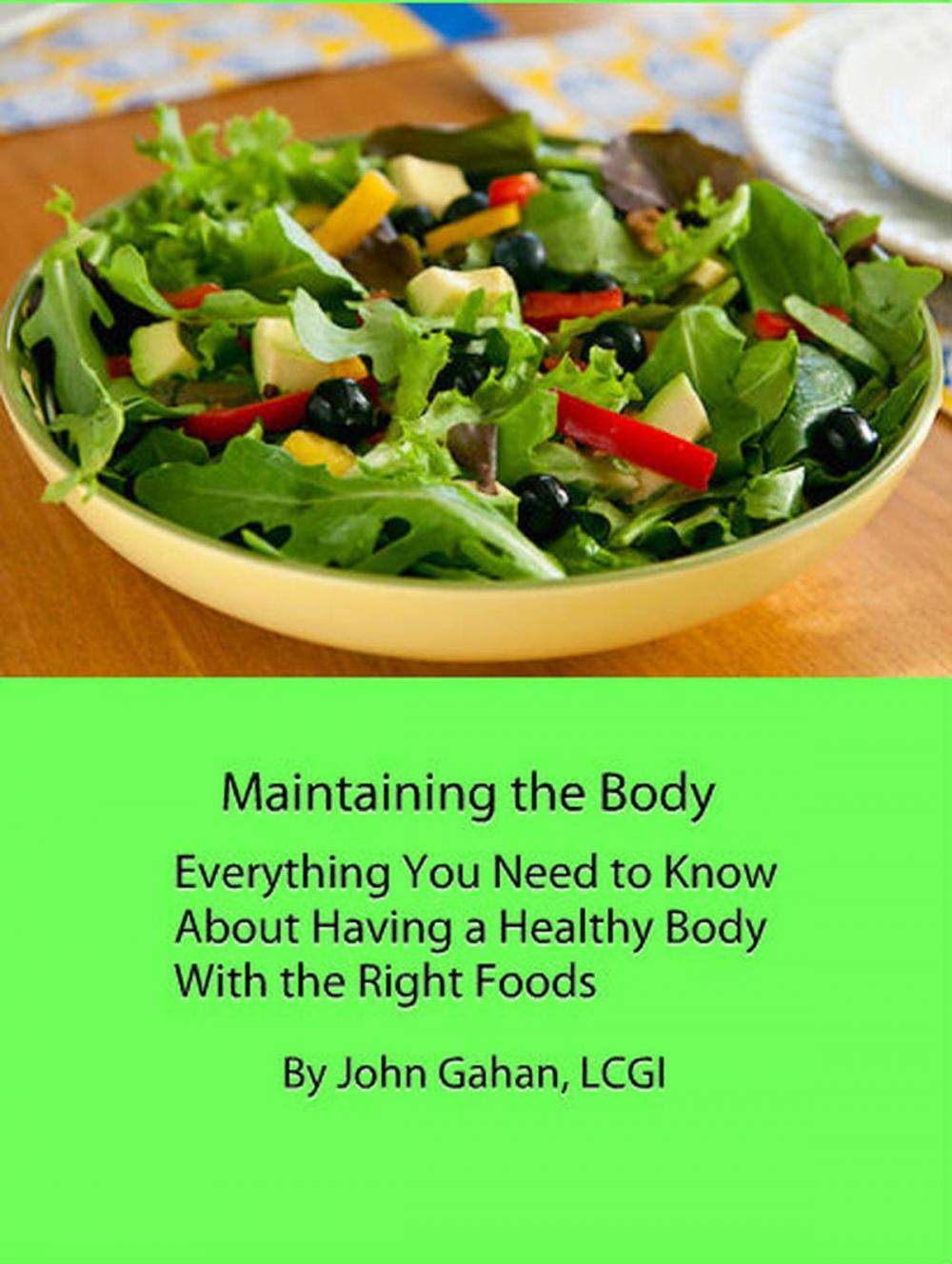 Big bigCover of Maintaining the Body Everything You Need to Know About Having a Healthy Body With the Right Foods