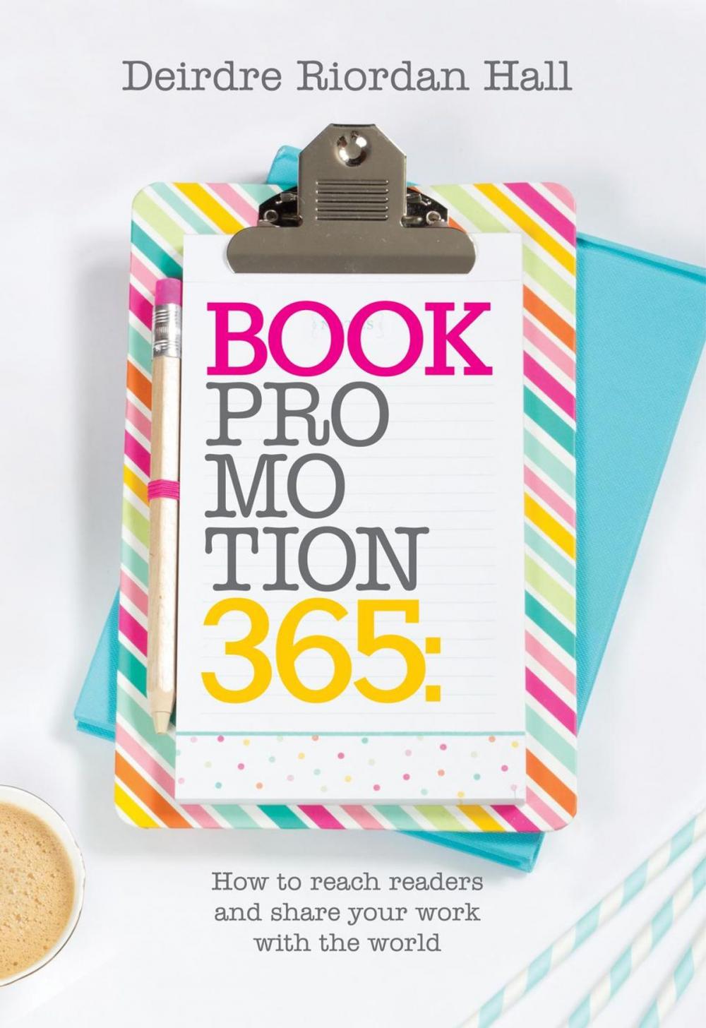 Big bigCover of Book Promotion 365: How to Reach Readers and Share your Work with the World