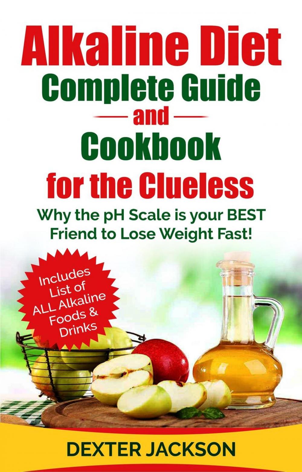 Big bigCover of Alkaline Diet Complete Guide and Cookbook for the Clueless: Why the PH Scale is your BEST Friend to Lose Weight Fast!