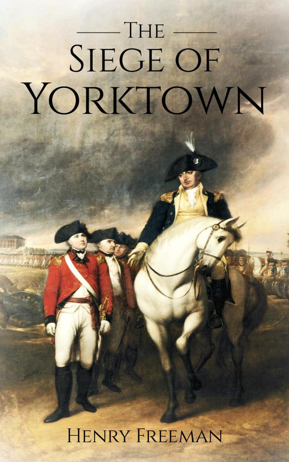 Big bigCover of Siege of Yorktown: The Last Major Land Battle of the American Revolutionary War