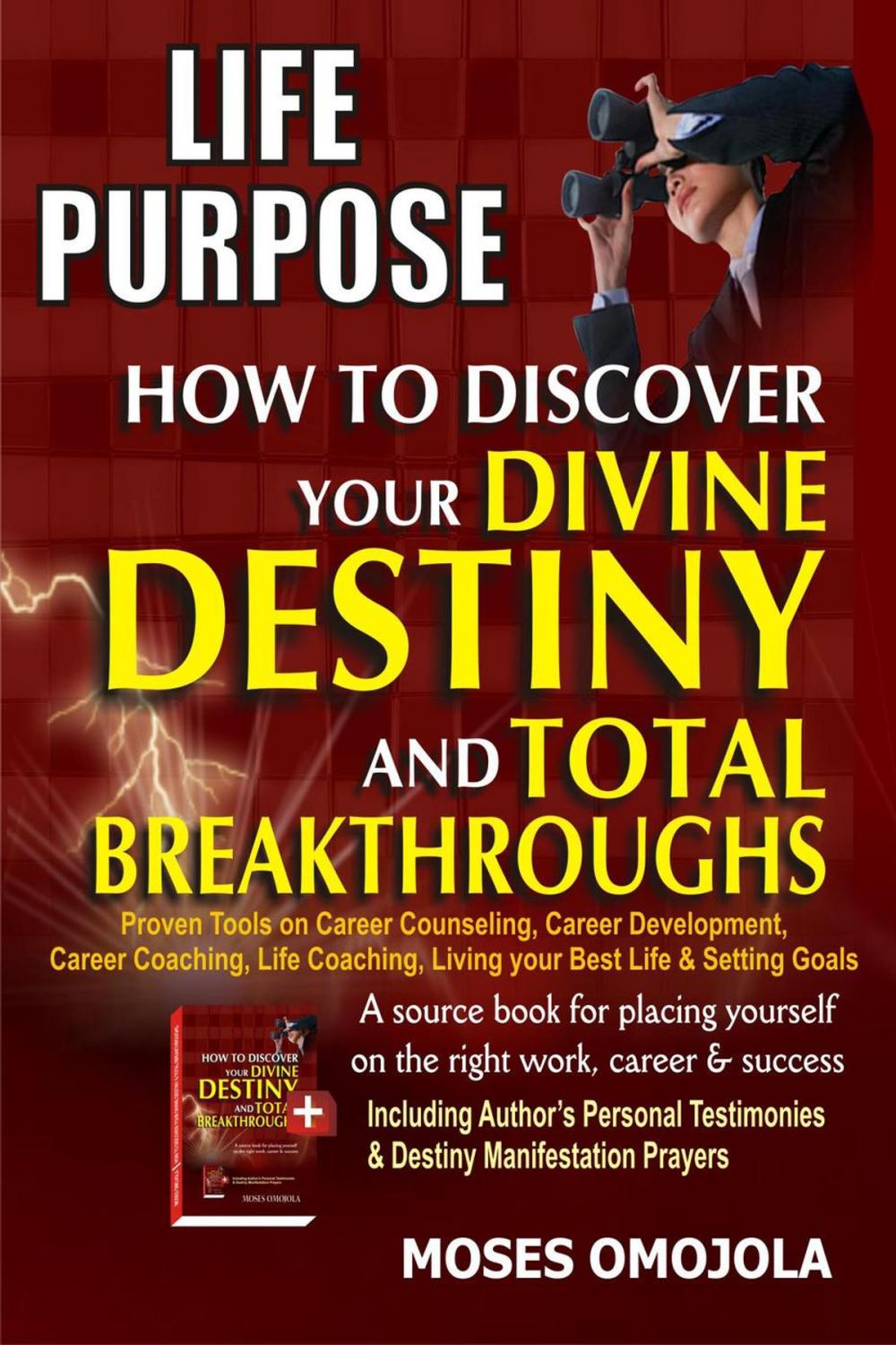 Big bigCover of Life Purpose: How To Discover Your Divine Destiny And Total Breakthroughs - Proven Tools On Career Counseling, Career Development, Career Coaching, Life Coaching, Living Your Best Life & Setting Goals