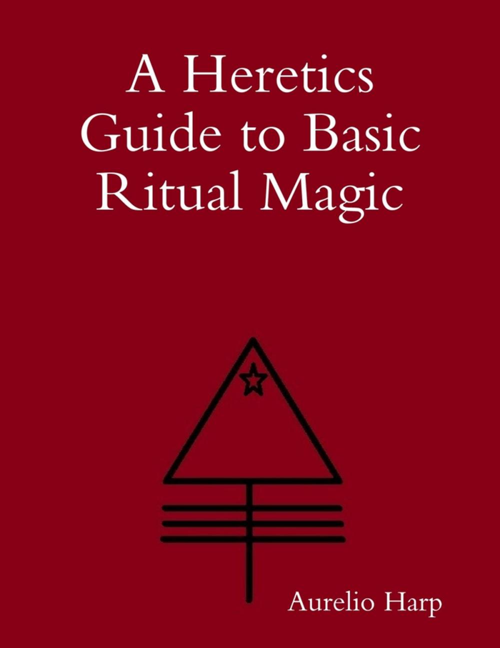 Big bigCover of A Heretics Guide to Basic Ritual Magic