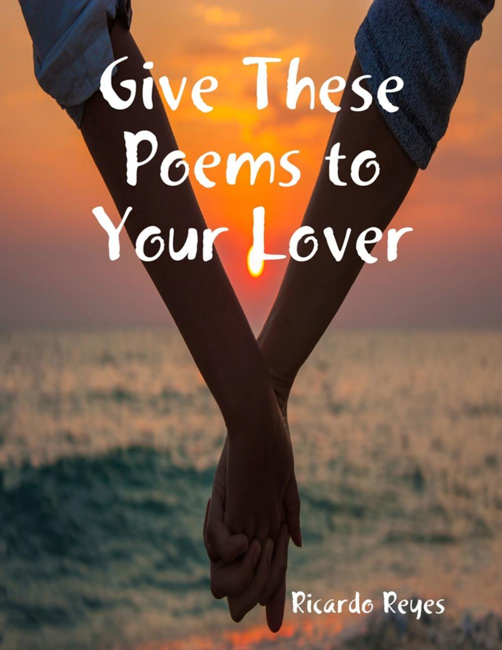 Big bigCover of Give These Poems to Your Lover