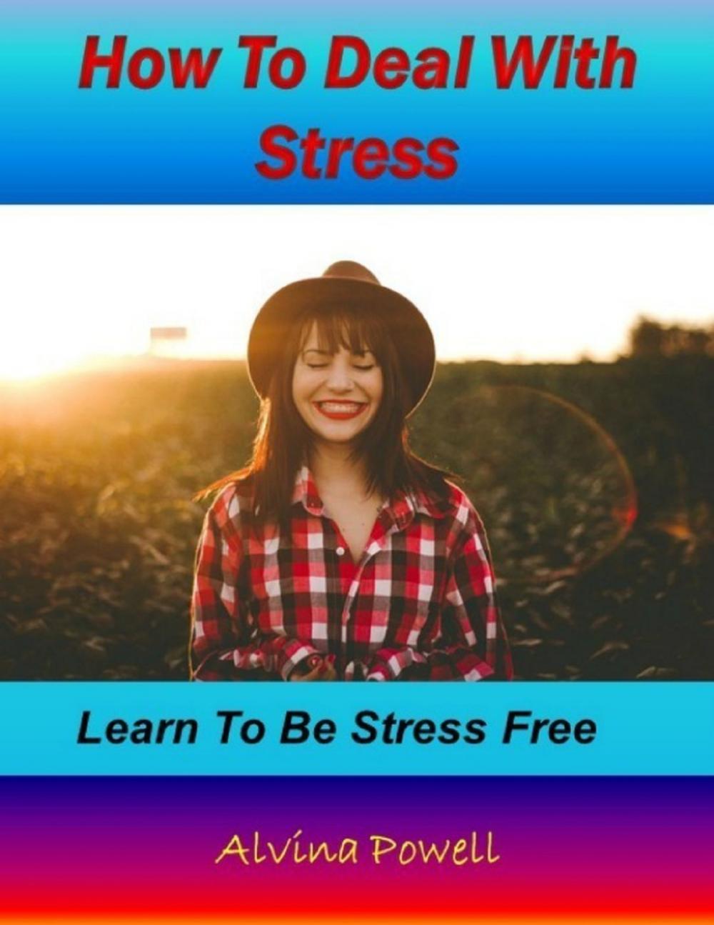 Big bigCover of How to Deal With Stress: Learn to Be Stress Free