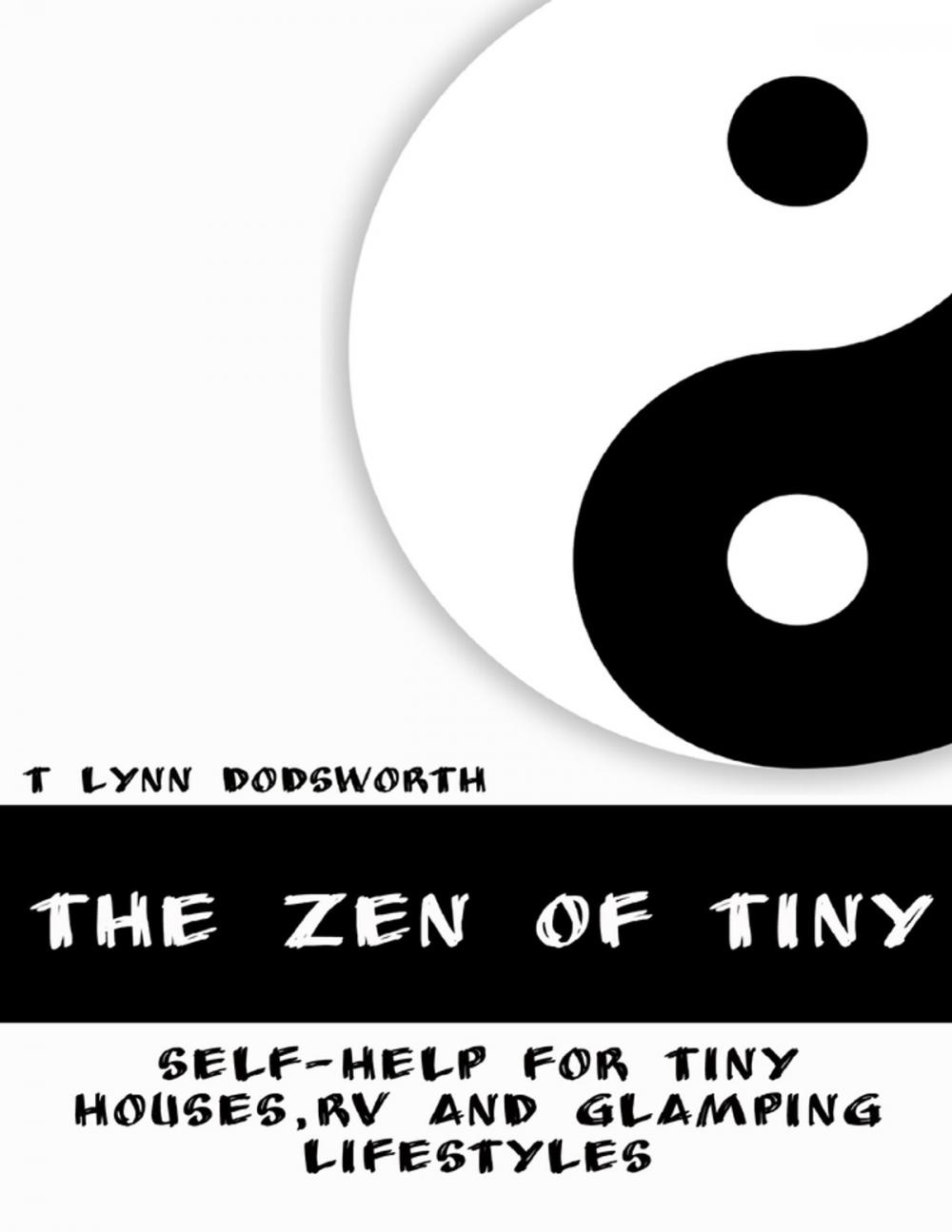 Big bigCover of The Zen of Tiny: Self Help for Tiny Houses, RV and Glamping Lifestyles