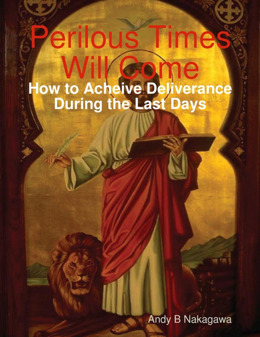 Big bigCover of Perilous Times Will Come: How to Acheive Deliverance During the Last Days