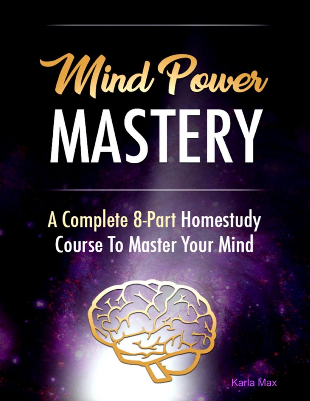 Big bigCover of Mind Power Mastery - A Complete 8-Part Homestudy Course to Master Your Mind