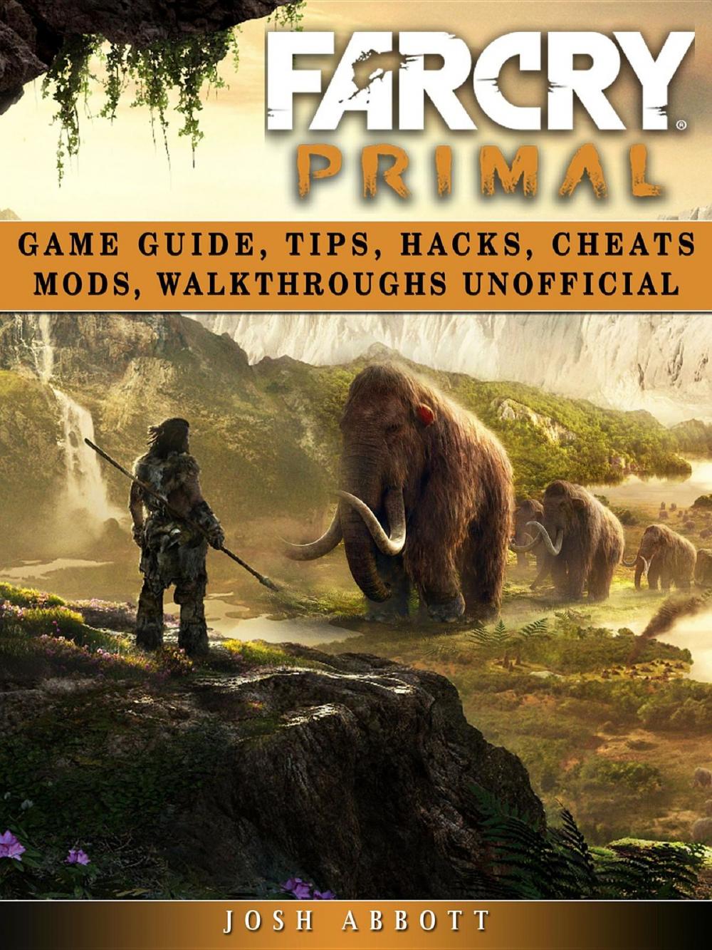 Big bigCover of Far Cry Primal Game Guide, Tips, Hacks, Cheats Mods, Walkthroughs Unofficial