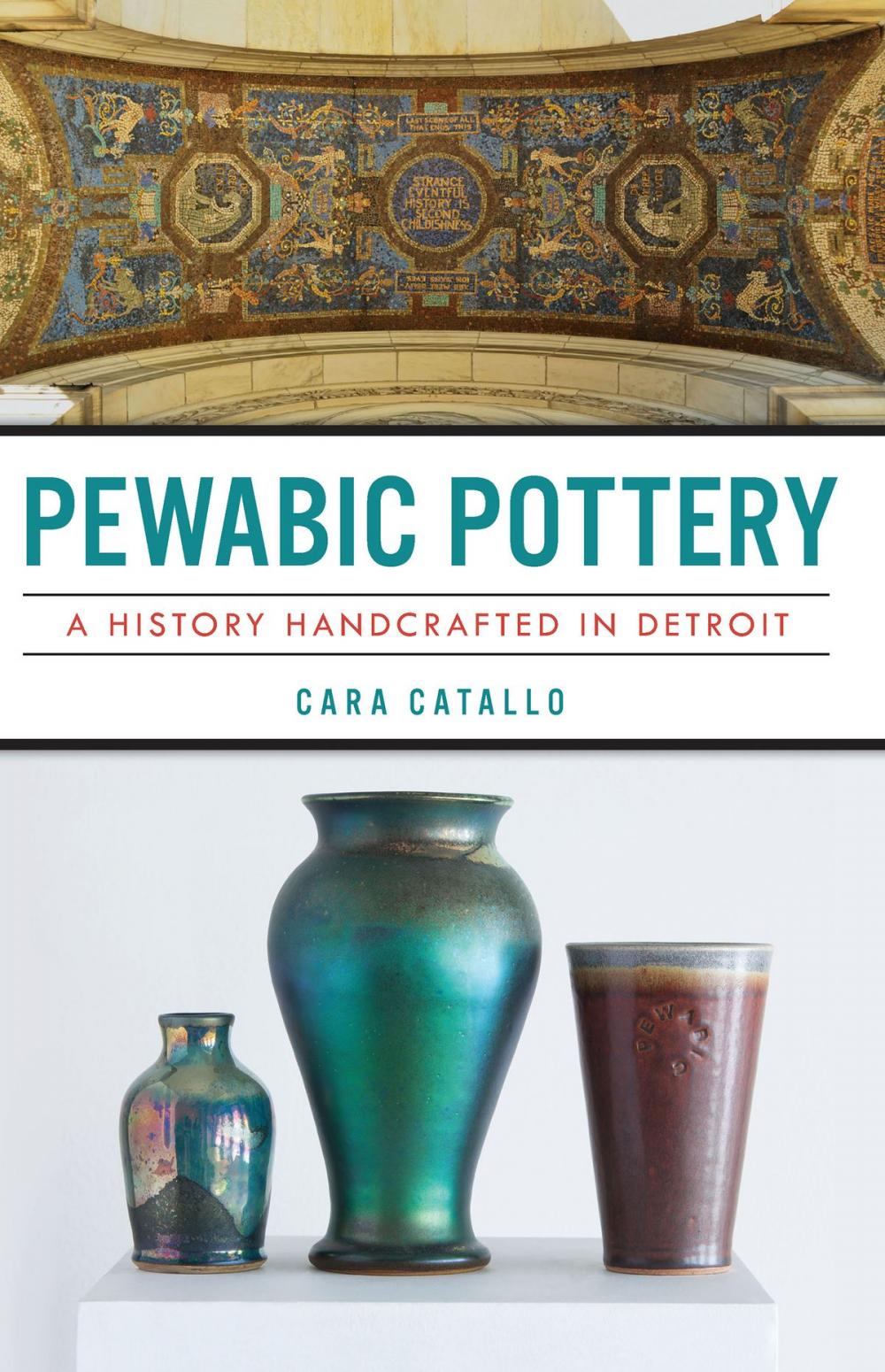 Big bigCover of Pewabic Pottery: A History Handcrafted in Detroit