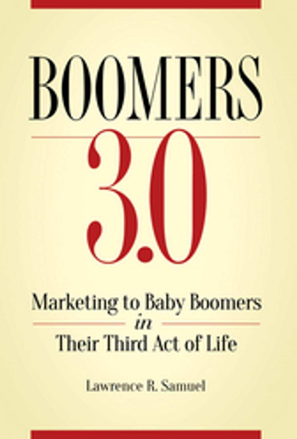 Big bigCover of Boomers 3.0: Marketing to Baby Boomers in Their Third Act of Life