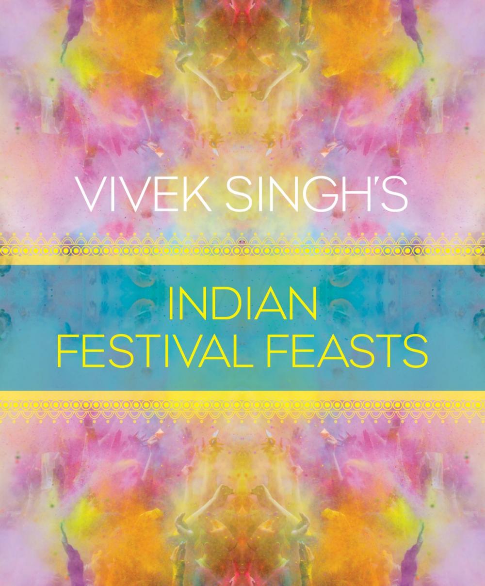 Big bigCover of Vivek Singh's Indian Festival Feasts