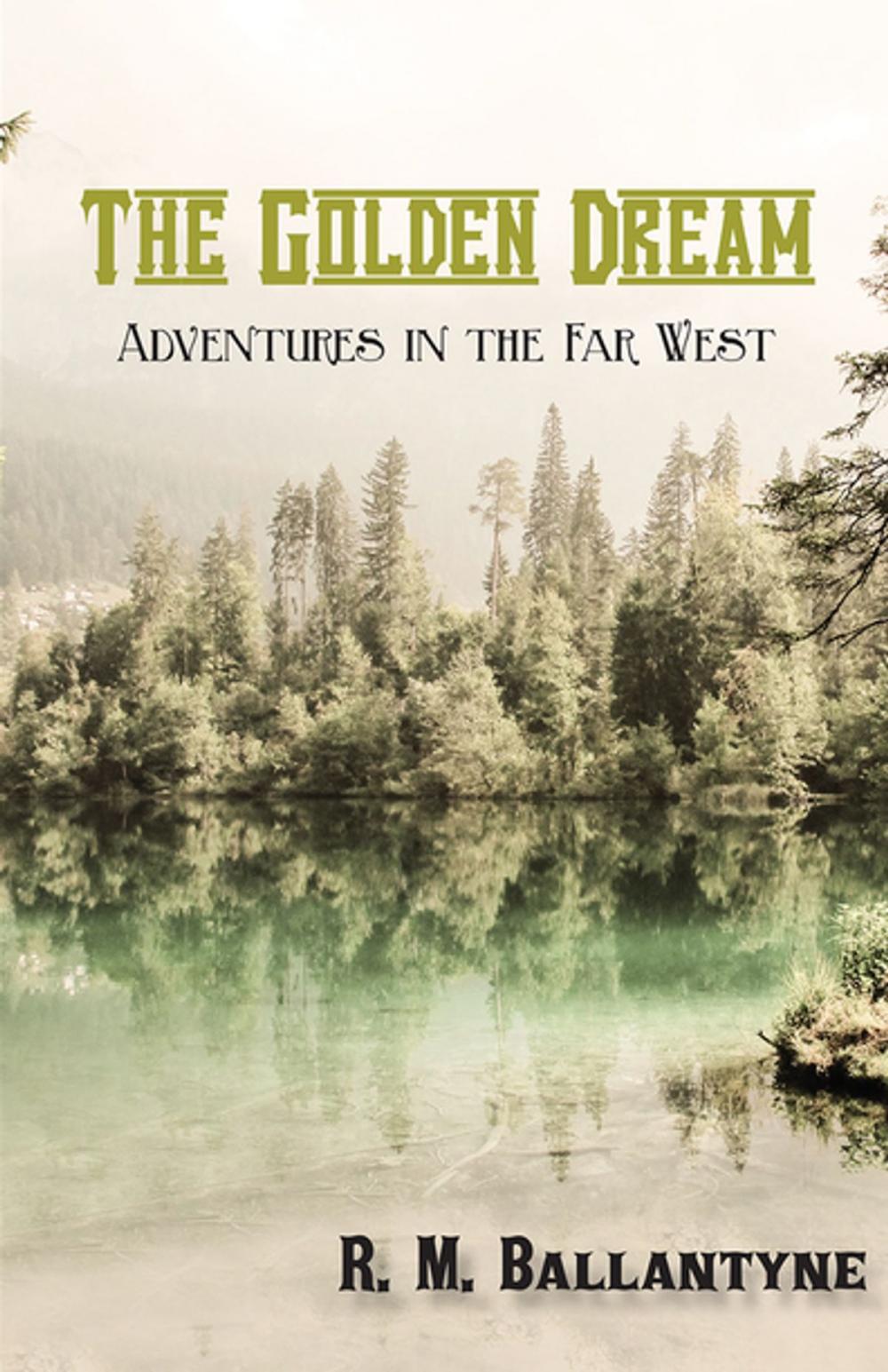 Big bigCover of The Golden Dream: Adventures in the Far West