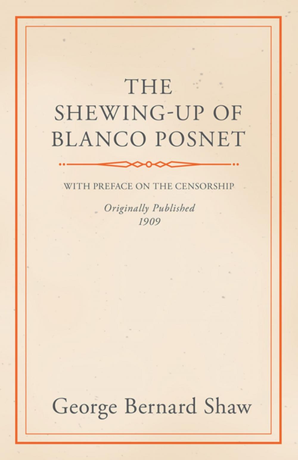 Big bigCover of The Shewing-Up of Blanco Posnet - With Preface on the Censorship