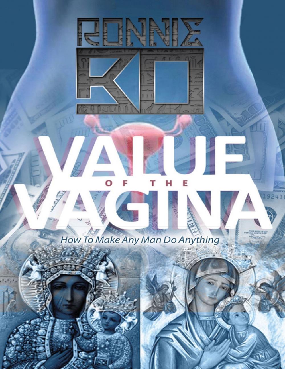 Big bigCover of Value of the Vagina: How to Make Any Man Do Anything