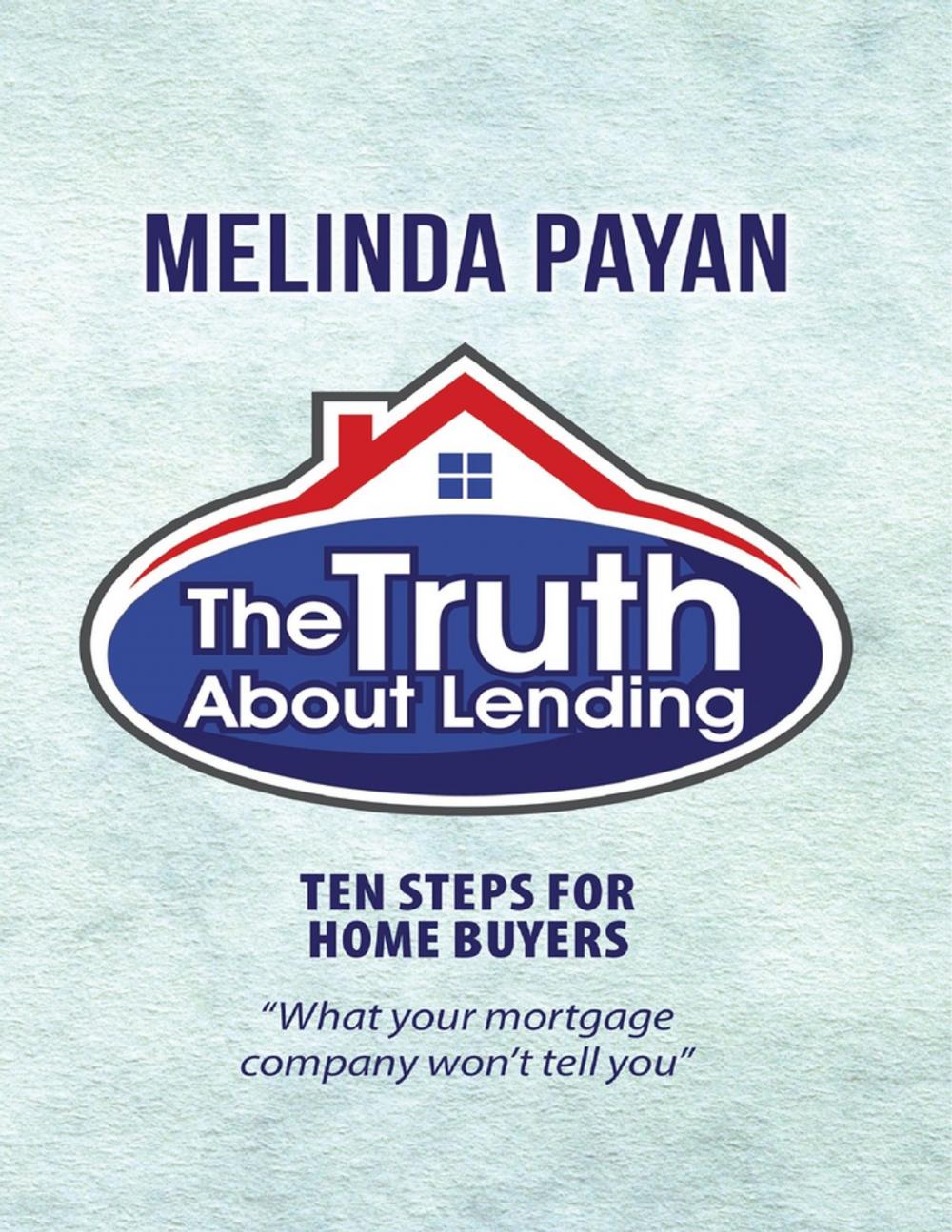 Big bigCover of The Truth About Lending: Ten Steps for Home Buyers