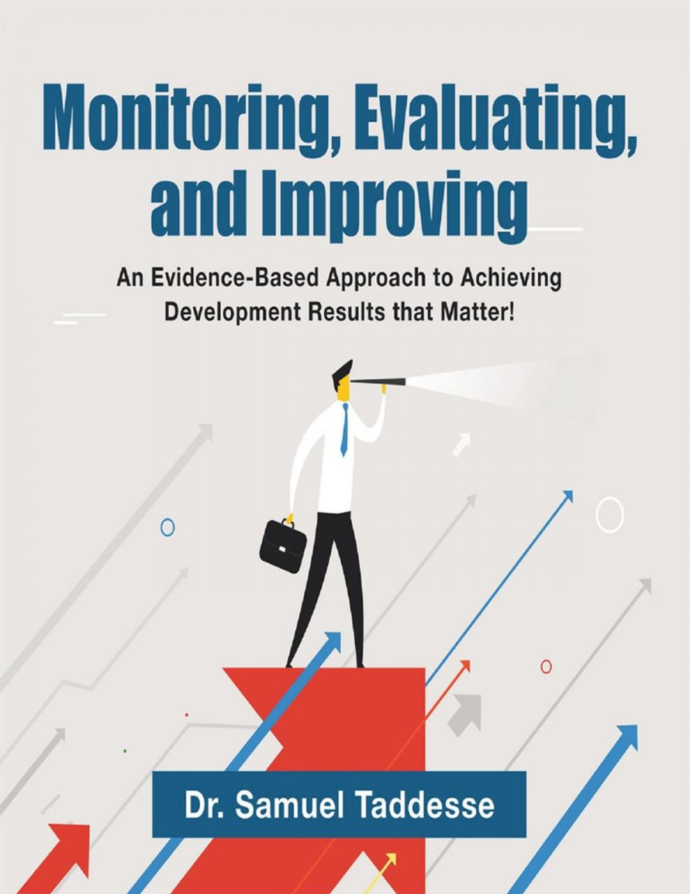 Big bigCover of Monitoring, Evaluating, and Improving: An Evidence-Based Approach to Achieving Development Results that Matter!