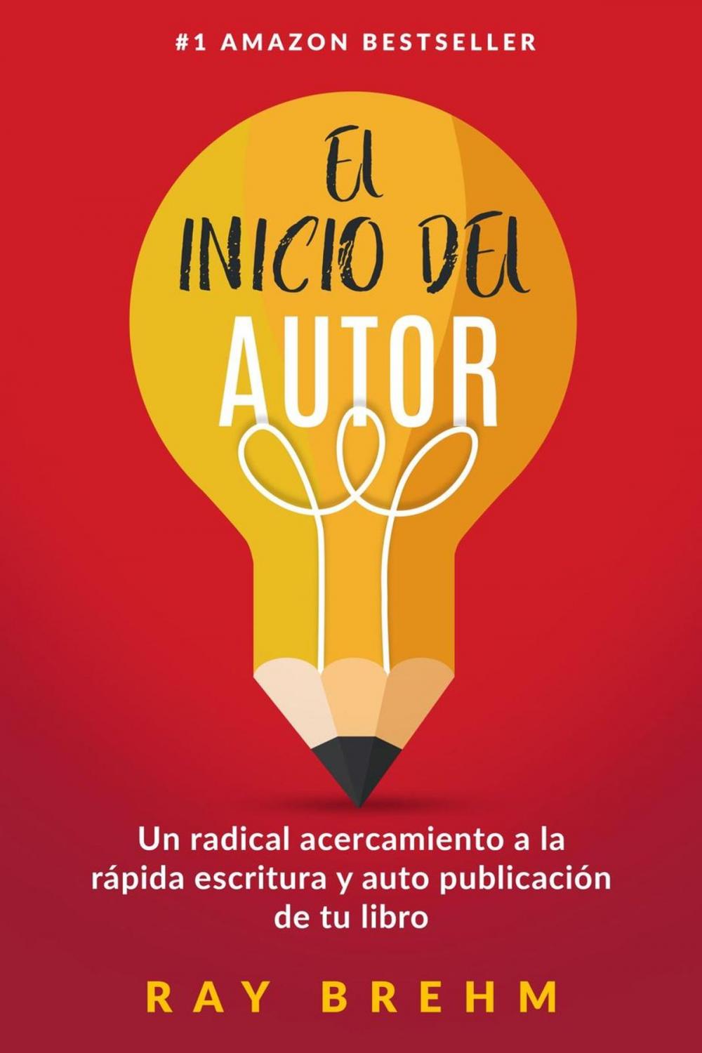 Big bigCover of El Inicio Del Autor: Un radical acercamiento a la rápida escritura y auto publicación de tu libro