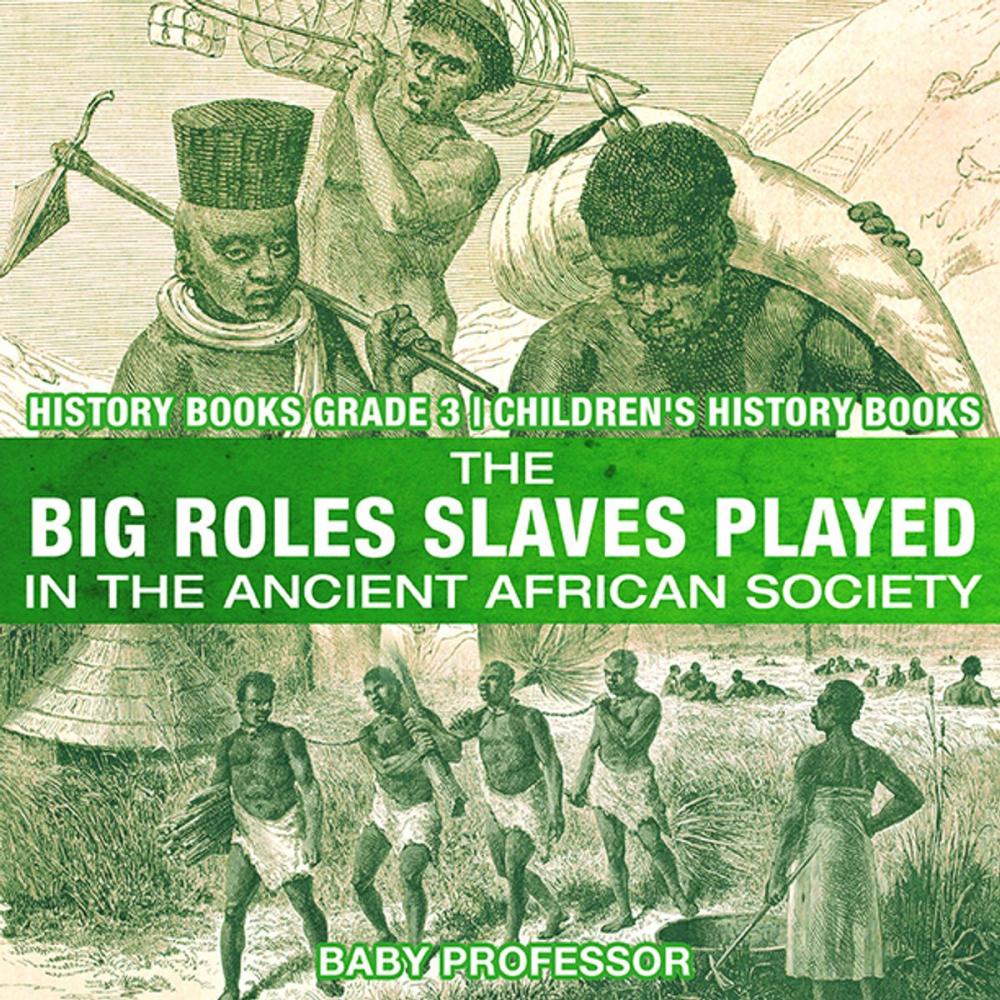 Big bigCover of The Big Roles Slaves Played in the Ancient African Society - History Books Grade 3 | Children's History Books