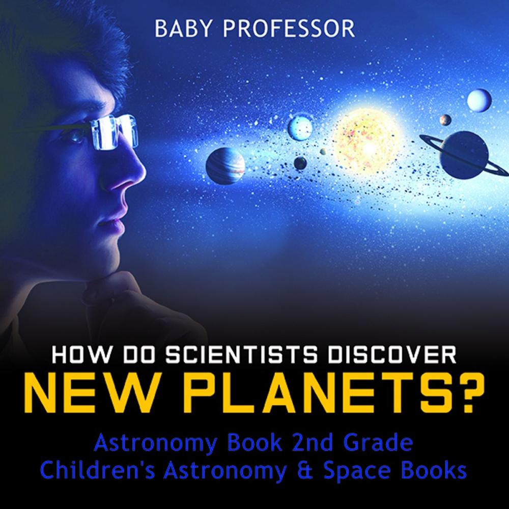 Big bigCover of How Do Scientists Discover New Planets? Astronomy Book 2nd Grade | Children's Astronomy & Space Books