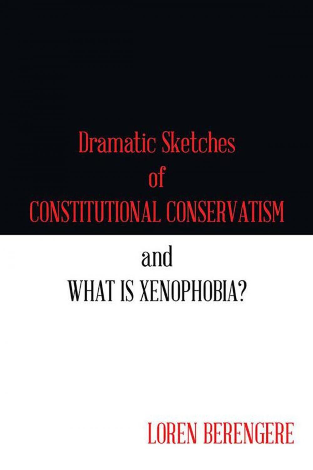 Big bigCover of Dramatic Sketches of Constitutional Conservatism and What Is Xenophobia?