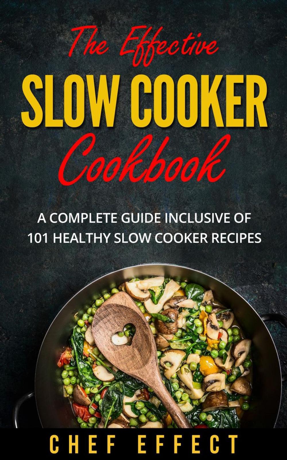 Big bigCover of The Effective Slow Cooker Cookbook: A Complete Guide Inclusive of 101 Healthy Slow Cooker Recipes