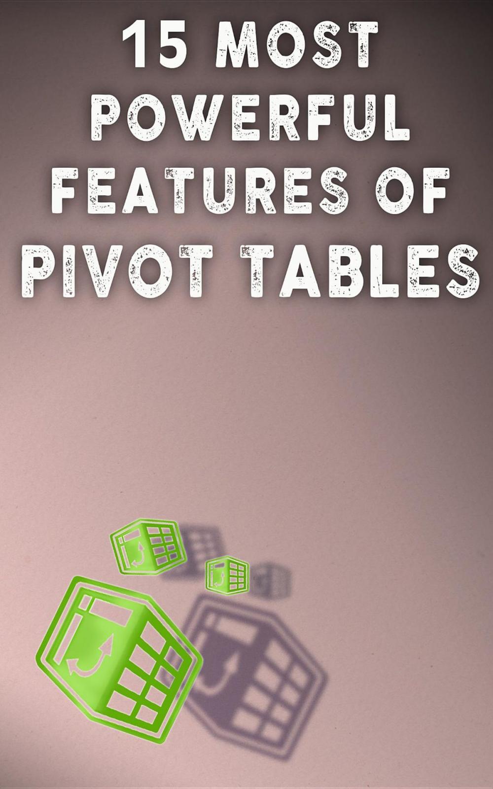 Big bigCover of 15 MOST POWERFUL FEATURES OF PIVOT TABLES!