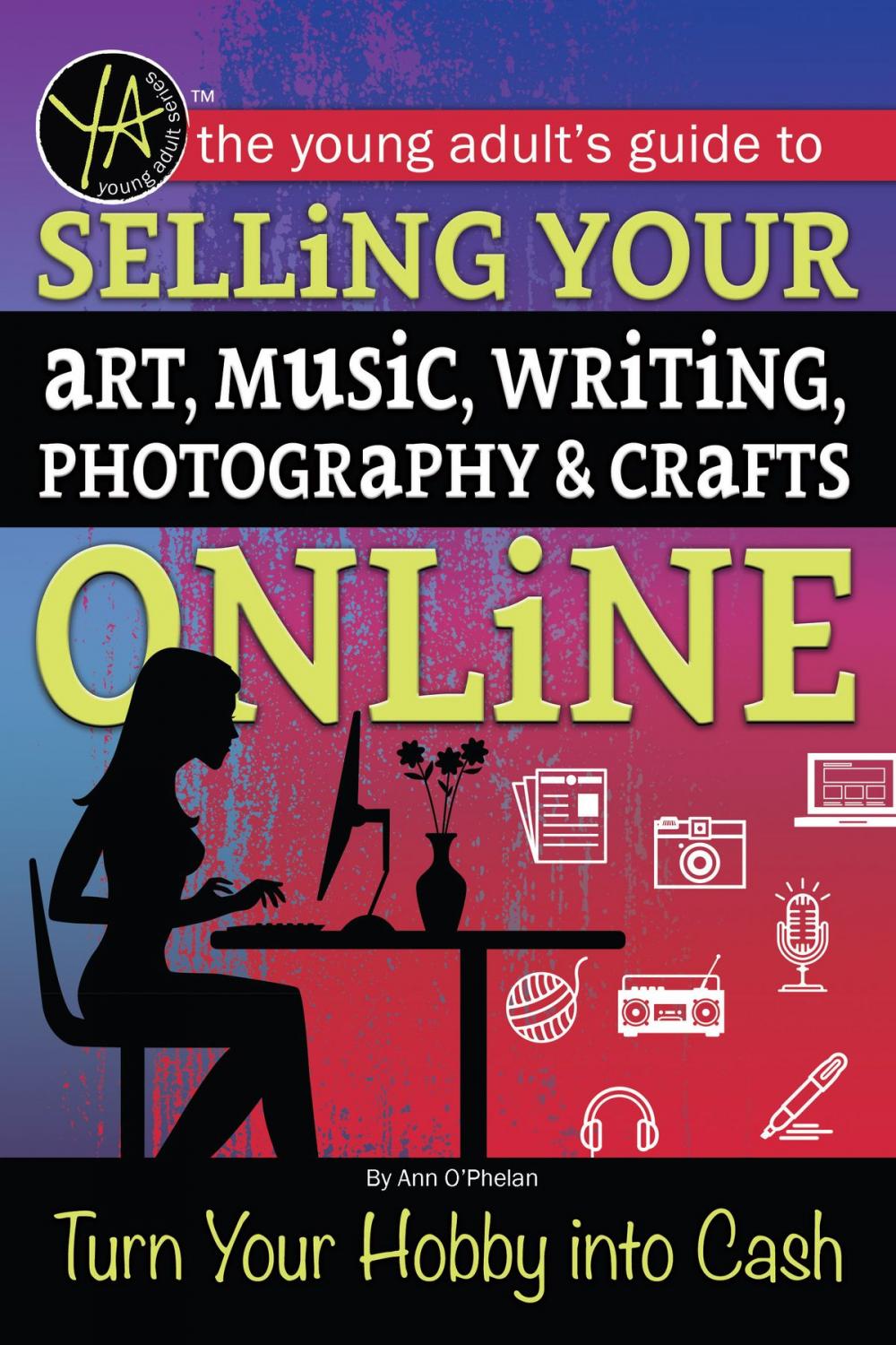 Big bigCover of The Young Adult's Guide to Selling Your Art, Music, Writing, Photography, & Crafts Online Turn Your Hobby into Cash