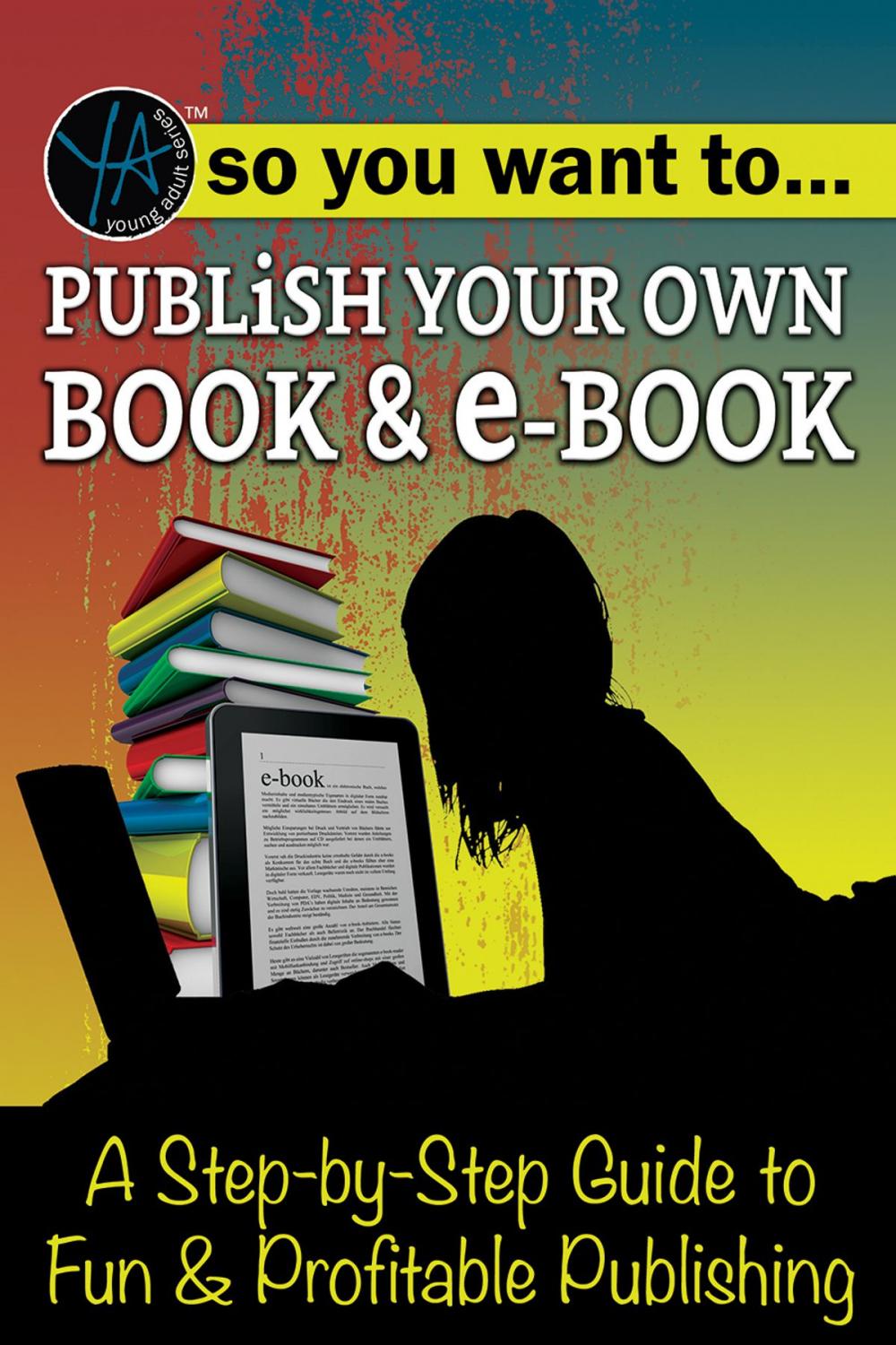 Big bigCover of So You Want to Publish Your Own Book & E-Book A Step-by-Step Guide to Fun & Profitable Publishing