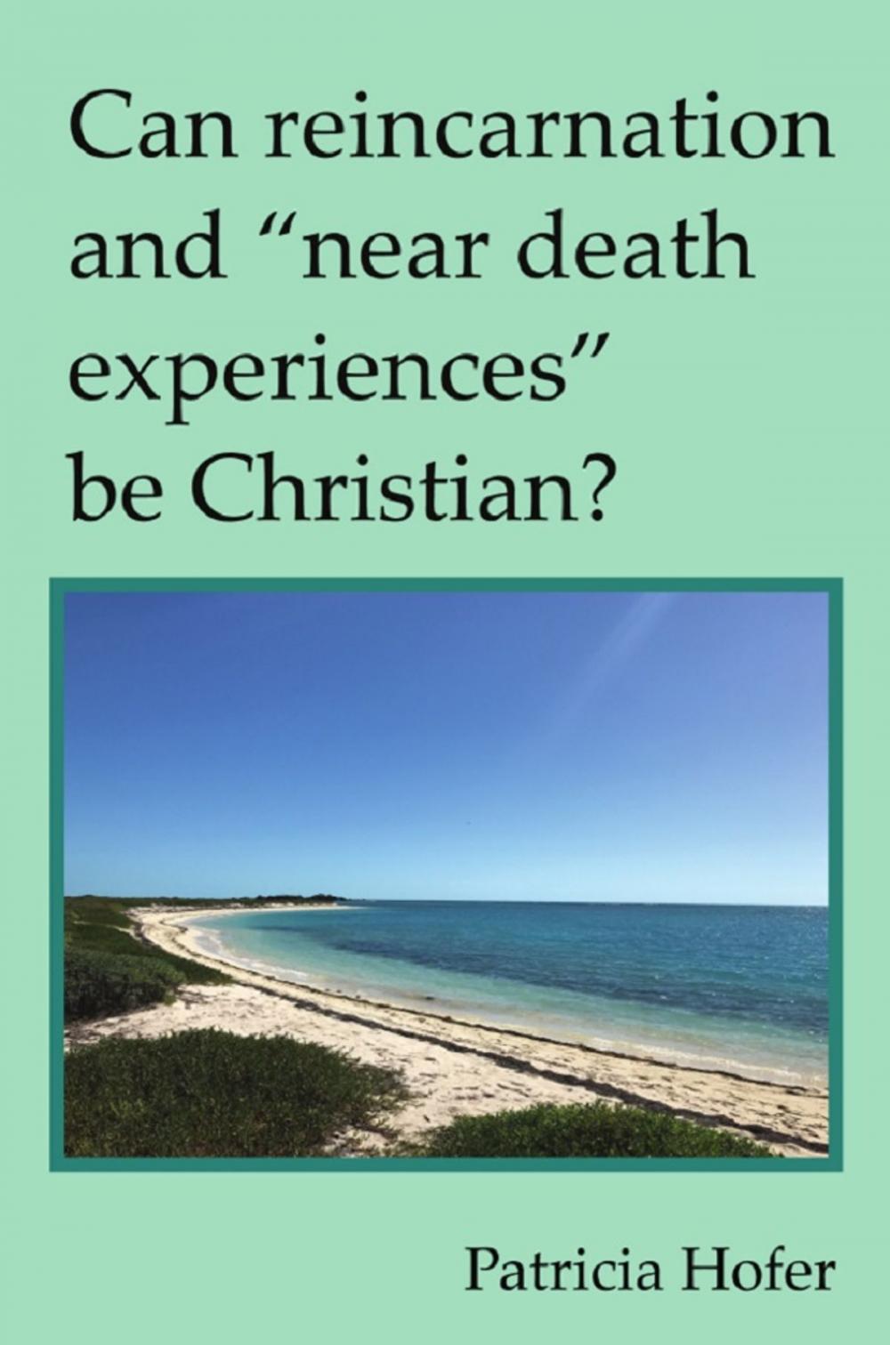 Big bigCover of Can Reincarnation and "Near Death Experiences" be Christian?