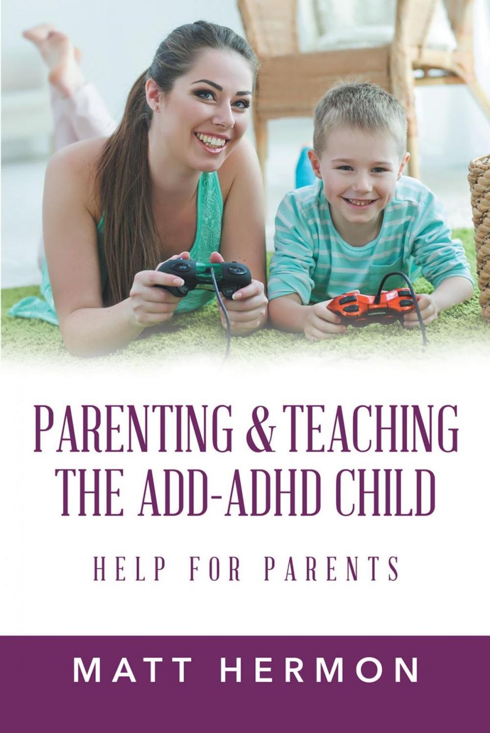 Big bigCover of Parenting and Teaching the Add-Adhd Child Help for Parents