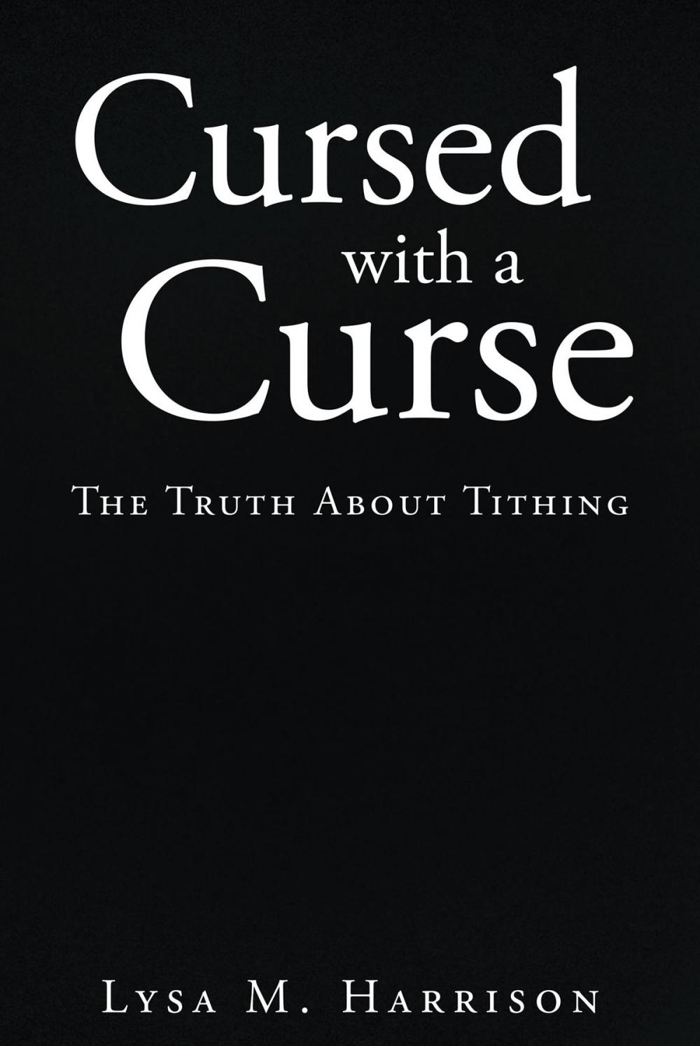 Big bigCover of Cursed With A Curse; The Truth About Tithing