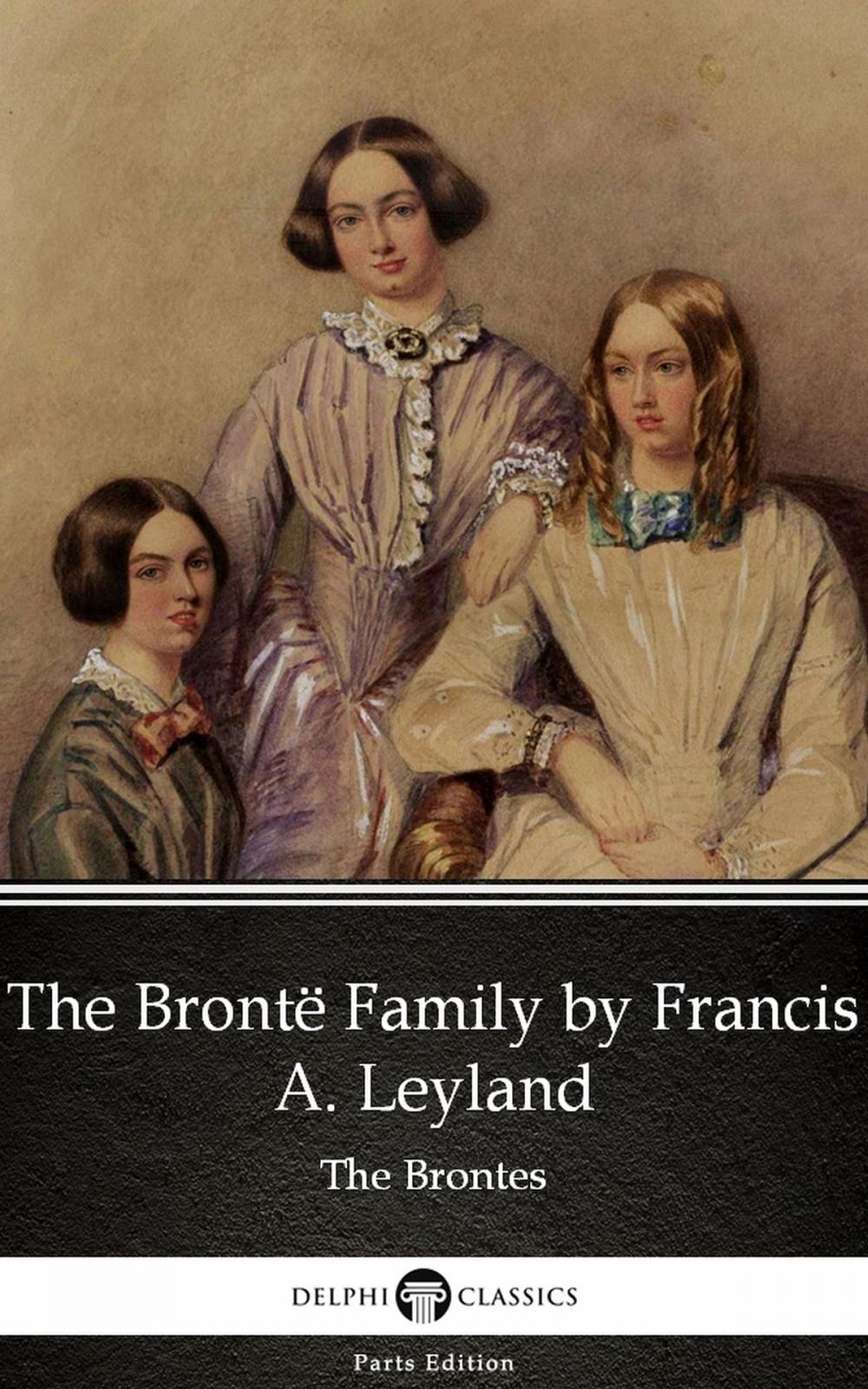 Big bigCover of The Brontë Family by Francis A. Leyland (Illustrated)