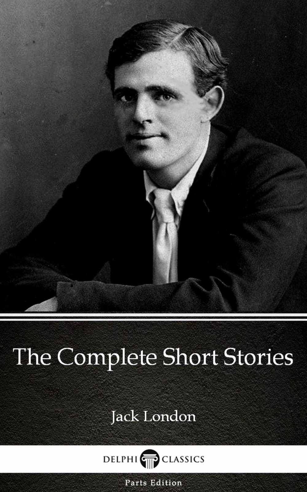 Big bigCover of The Complete Short Stories by Jack London (Illustrated)