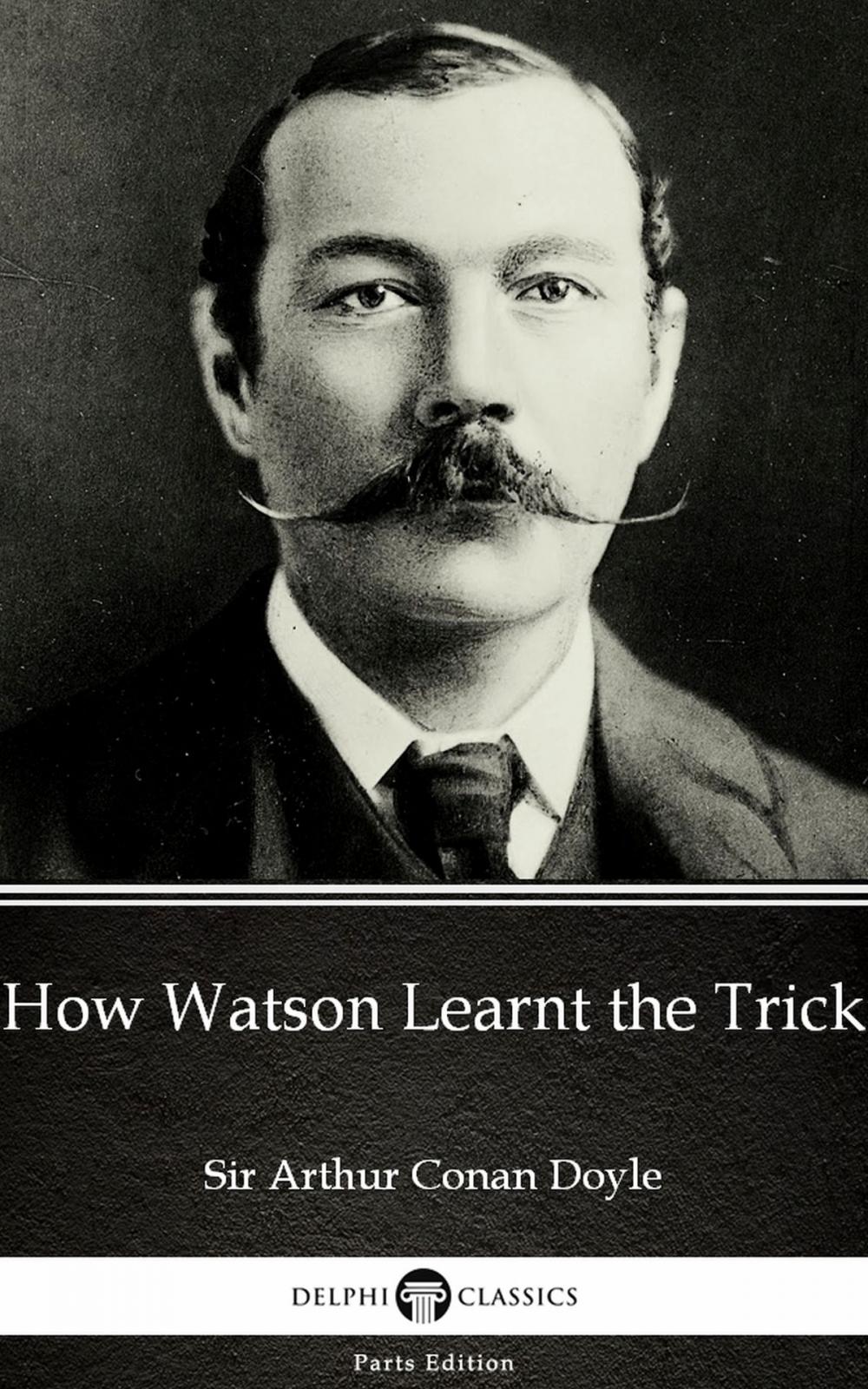 Big bigCover of How Watson Learnt the Trick by Sir Arthur Conan Doyle (Illustrated)