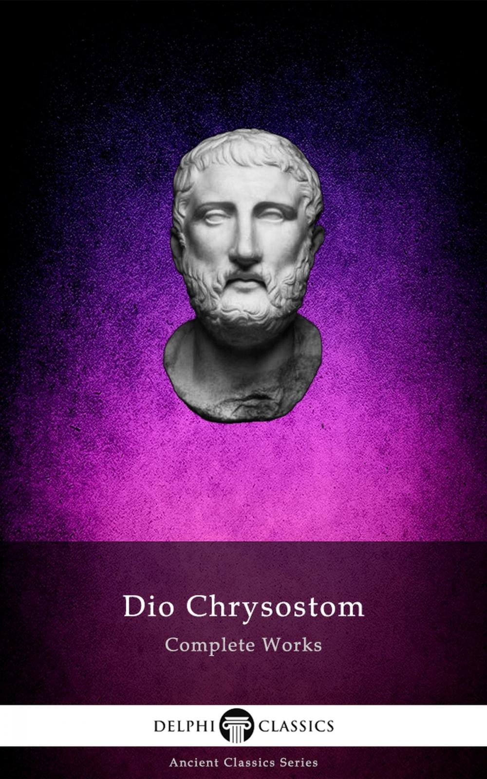 Big bigCover of Delphi Complete Works of Dio Chrysostom - 'The Discourses' (Illustrated)