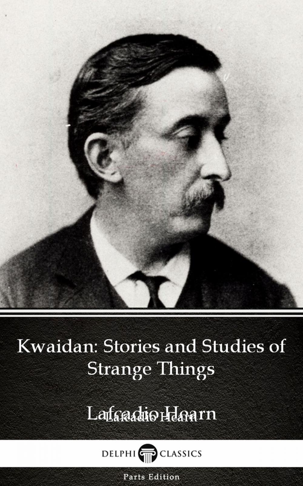 Big bigCover of Kwaidan: Stories and Studies of Strange Things by Lafcadio Hearn (Illustrated)